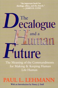 Paperback The Decalogue and a Human Future: The Meaning of the Commandments for Making and Keeping Human Life Human Book