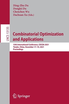 Paperback Combinatorial Optimization and Applications: 15th International Conference, Cocoa 2021, Tianjin, China, December 17-19, 2021, Proceedings Book
