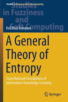 Paperback A General Theory of Entropy: Fuzzy Rational Foundations of Information-Knowledge Certainty Book