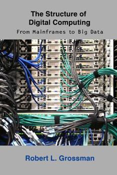 Paperback The Structure of Digital Computing: From Mainframes to Big Data Book