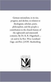 Paperback German Rationalism, in Its Rise, Progress, and Decline, in Relation to Theologians, Scholars, Poets, Philosophers, and the People: A Contribution to T Book