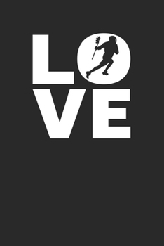 Love: Lacrosse Notebook 6 x 9 Lined Ruled Journal Gift For Lacrosse Players (108 Pages)