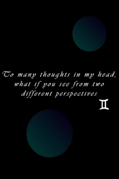 To Many Thoughts in My Head, What If You See from Two Different Perspectives : Lined Writing Notebook/journal, 120 Pages Size (6*9 ) the Blank Gift Journal, Astrology , Zodiac Sign, Gemini