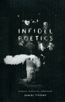 Paperback Infidel Poetics: Riddles, Nightlife, Substance Book