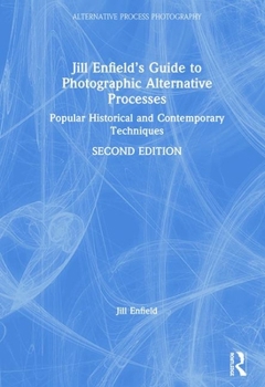 Hardcover Jill Enfield's Guide to Photographic Alternative Processes: Popular Historical and Contemporary Techniques Book