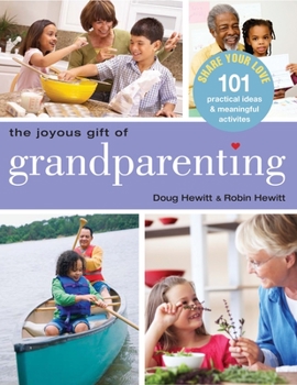 Paperback The Joyous Gift of Grandparenting: 101 Practical Ideas & Meaningful Activities to Share Your Love Book