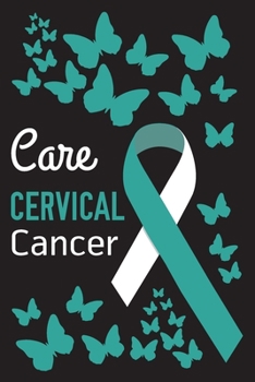 Care Cervical Cancer: Cervical Cancer Journal Notebook (6x9), Cervical Cancer Books, Cervical Cancer Gifts, Cervical Cancer Awareness Product