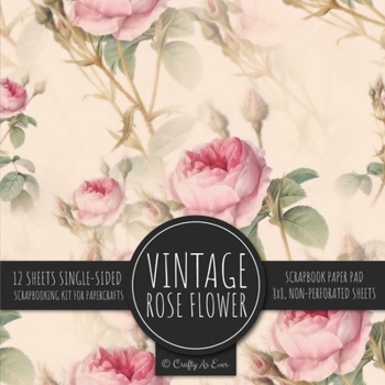 Paperback Vintage Rose Flower Scrapbook Paper Pad: Ephemera Botanical 8x8 Decorative Paper Design Scrapbooking Kit for Cardmaking, DIY Crafts, Creative Projects Book