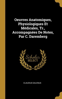 Hardcover Oeuvres Anatomiques, Physiologiques Et Médicales, Tr., Accompagnées De Notes, Par C. Daremberg [French] Book