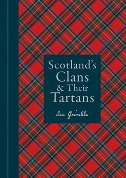 Hardcover Scotland's Clans & Their Tartans: The Histories and Origins of the Clans and Their Tartan Plaids Book