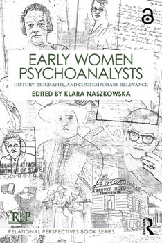 Early Women Psychoanalysts: History, Biography, and Contemporary Relevance (Relational Perspectives Book Series)