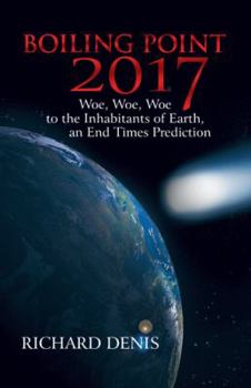 Paperback Boiling Point 2017: Woe, Woe, Woe to the Inhabitants of Earth, an End Times Prediction Book