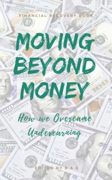 Paperback Moving Beyond Money: How We Overcame Underearning Book