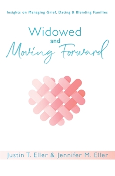 Paperback Widowed and Moving Forward: Insights on Managing Grief, Dating, and Blending Families Book