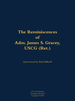 Reminiscences of Adm. James S. Gracey, USCG (Ret.)