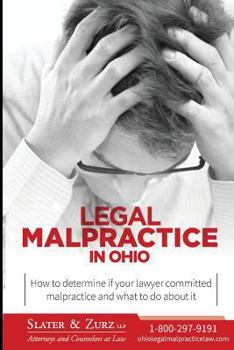 Paperback Legal Malpractice in Ohio: How to determine if your lawyer committed malpractice and what to do about it Book