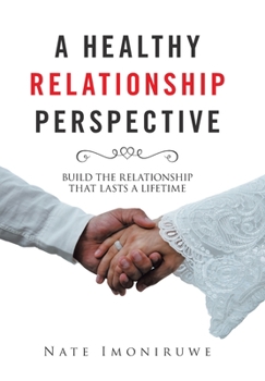 Hardcover A Healthy Relationship Perspective: Build the Relationship That Lasts a Lifetime Book