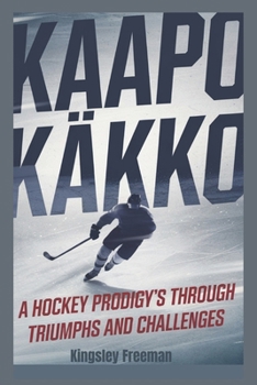 Paperback kaapo Kakko: A Hockey Prodigy's Journey Through Triumphs and Challenges Book