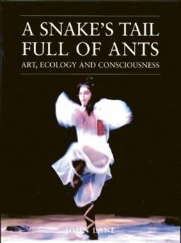 Paperback A Snake's Tail Full of Ants: Art, Ecology, and Consciousness Book