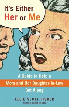 Paperback It's Either Her or Me: A Guide to Help a Mom and Her Daughter-In-Law Get Along Book