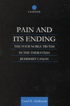 Paperback Pain and Its Ending: The Four Noble Truths in the Theravada Buddhist Canon Book