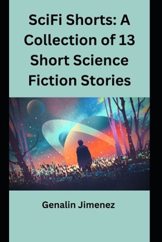 SciFi Shorts: A Collection of 13 Short Science Fiction Stories