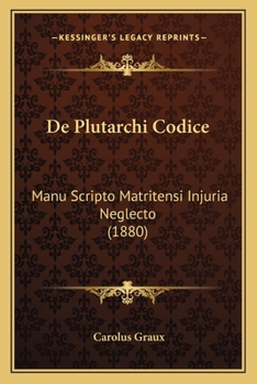 Paperback De Plutarchi Codice: Manu Scripto Matritensi Injuria Neglecto (1880) [Latin] Book