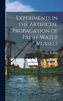 Hardcover Experiments in the Artificial Propagation of Fresh-water Mussels Book