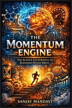 The Momentum Engine: The Science and Strategy of Sustained Human Drive (General Lifestyle Books By Sanjay Mandavi)