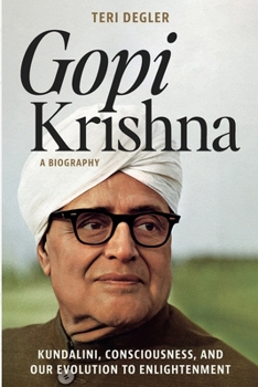 Paperback Gopi Krishna-A Biography: Kundalini, Consciousness, and Our Evolution to Enlightenment Book