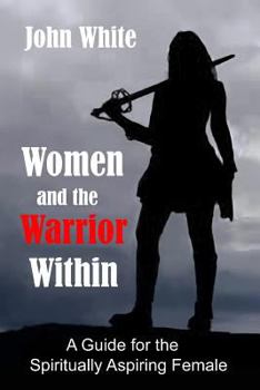 Paperback Women and the Warrior Within: A Guide for the Spiritually Aspiring Female Book