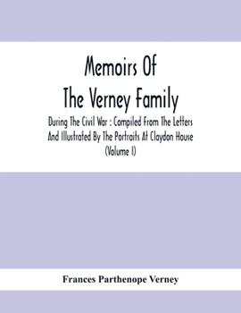 Paperback Memoirs Of The Verney Family: During The Civil War: Compiled From The Letters And Illustrated By The Portraits At Claydon House (Volume I) Book