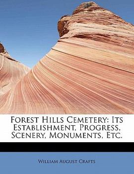 Paperback Forest Hills Cemetery: Its Establishment, Progress, Scenery, Monuments, Etc. Book