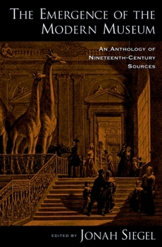 Paperback The Emergence of the Modern Museum: An Anthology of Nineteenth-Century Sources Book