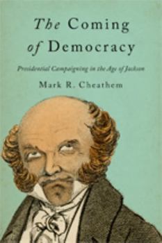 Paperback The Coming of Democracy: Presidential Campaigning in the Age of Jackson Book