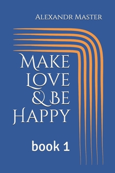 Paperback Make Love & Be Happy: book 1 Book