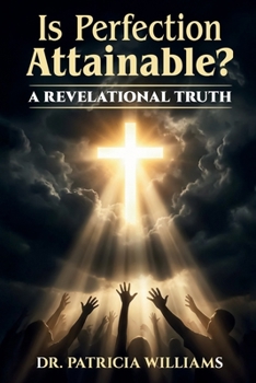 Is Perfection Attainable?: A Revelational Truth