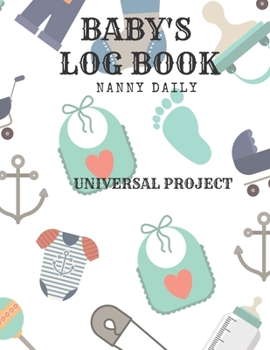 Paperback Baby's Log Book: Nanny Daily, Feed, Sleep, Diapers, Activites, Shoping List (110 Pages, 8.5x11) Book