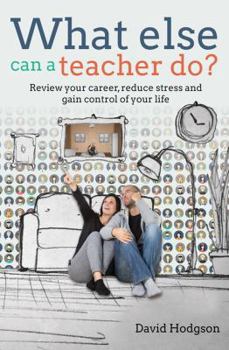 Paperback What Else Can a Teacher Do? Review Your Career, Reduce Stress and Gain Control of Your Life Book