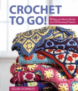 Hardcover Crochet to Go!: 50 Mix-And-Match Motifs for Modern Throws. Ellen Gormley Book