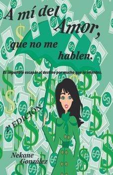 "A mí del amor, que no me hablen" - Book #1 of the A mí