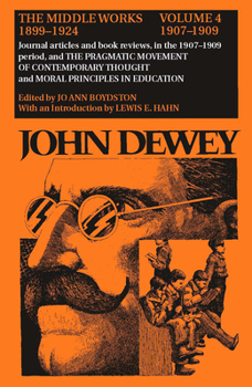 Hardcover The Middle Works of John Dewey, Volume 4, 1899 - 1924: Essays on Pragmatism and Truth, 1907-1909 Volume 4 Book