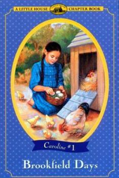 Brookfield Days: Adapted from the Caroline Years Books (Little House Chapter Book) - Book #1 of the Little House Chapter Books: Caroline