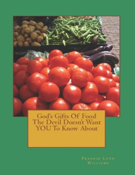 Paperback God's Gifts Of Food The Devil Doesn't Want YOU To Know About Book