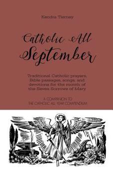 Paperback Catholic All September: Traditional Catholic prayers, Bible passages, songs, and devotions for the month of the Seven Sorrows of Mary Book