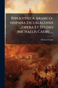 Paperback Bibliotheca Arabico-hispana Escurialensis ...opera Et Studio Michaelis Casiri, ... [Spanish] Book