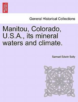 Paperback Manitou, Colorado, U.S.A., Its Mineral Waters and Climate. Book