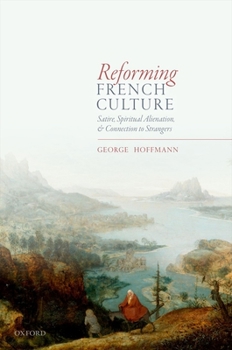 Hardcover Reforming French Culture: Satire, Spiritual Alienation, and Connection to Strangers Book