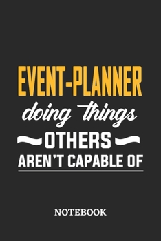 Event-Planner Doing Things Others Aren't Capable of Notebook: 6x9 inches - 110 ruled, lined pages - Greatest Passionate Office Job Journal Utility - Gift, Present Idea
