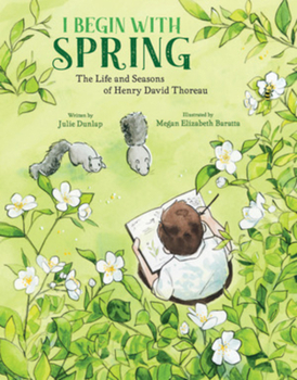 Hardcover I Begin with Spring: The Life and Seasons of Henry David Thoreau Book